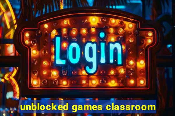 unblocked games classroom